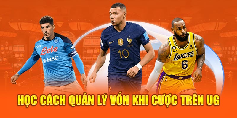 Học cách quản lý vốn khi cược trên UG